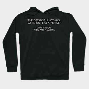 “The Distance Is Nothing When One Has A Motive.” - Jane Austen, Pride and Prejudice (White) Hoodie